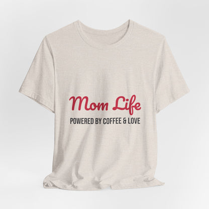 Mom Life Powered by Coffee and Love Shirt, Mom Life T-Shirt, Gift for Mom