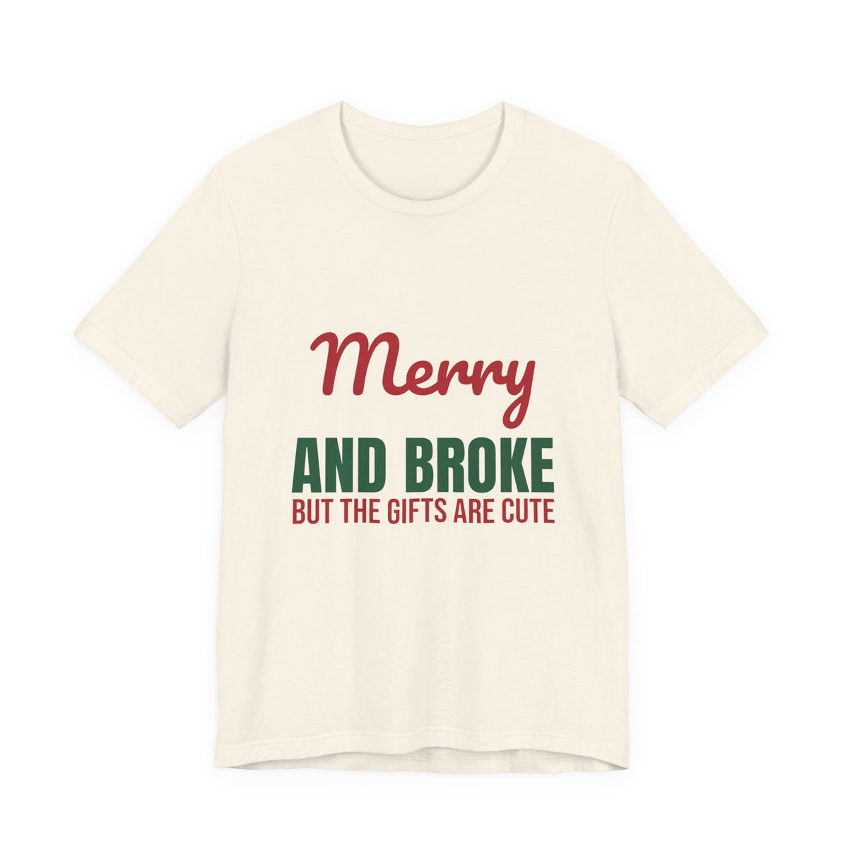 Merry and Broke but the Gifts Are Cute Shirt, Funny Christmas T-Shirt, Funny Christmas Gift
