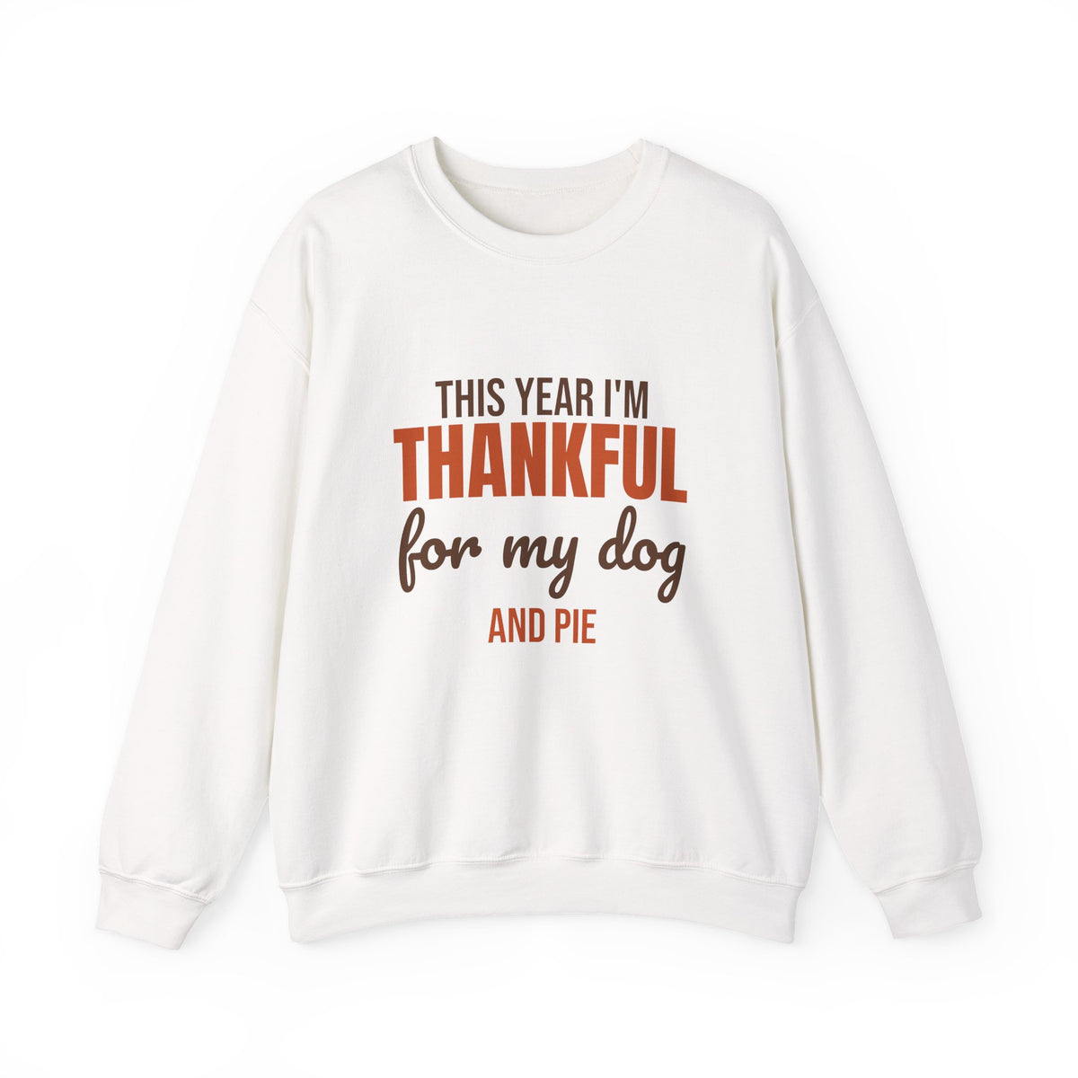 This Year I'm Thankful for My Dog and Pie Sweatshirt, Dog Lover Thanksgiving Crewneck Sweatshirt