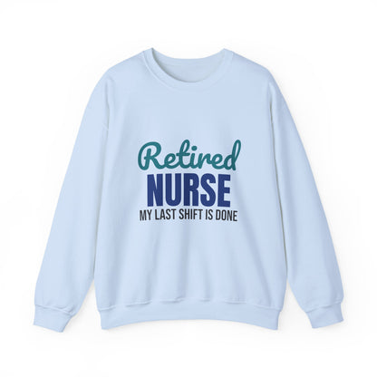 Retired Nurse My Last Shift Is Done Sweatshirt, Nurse Retirement Crewneck