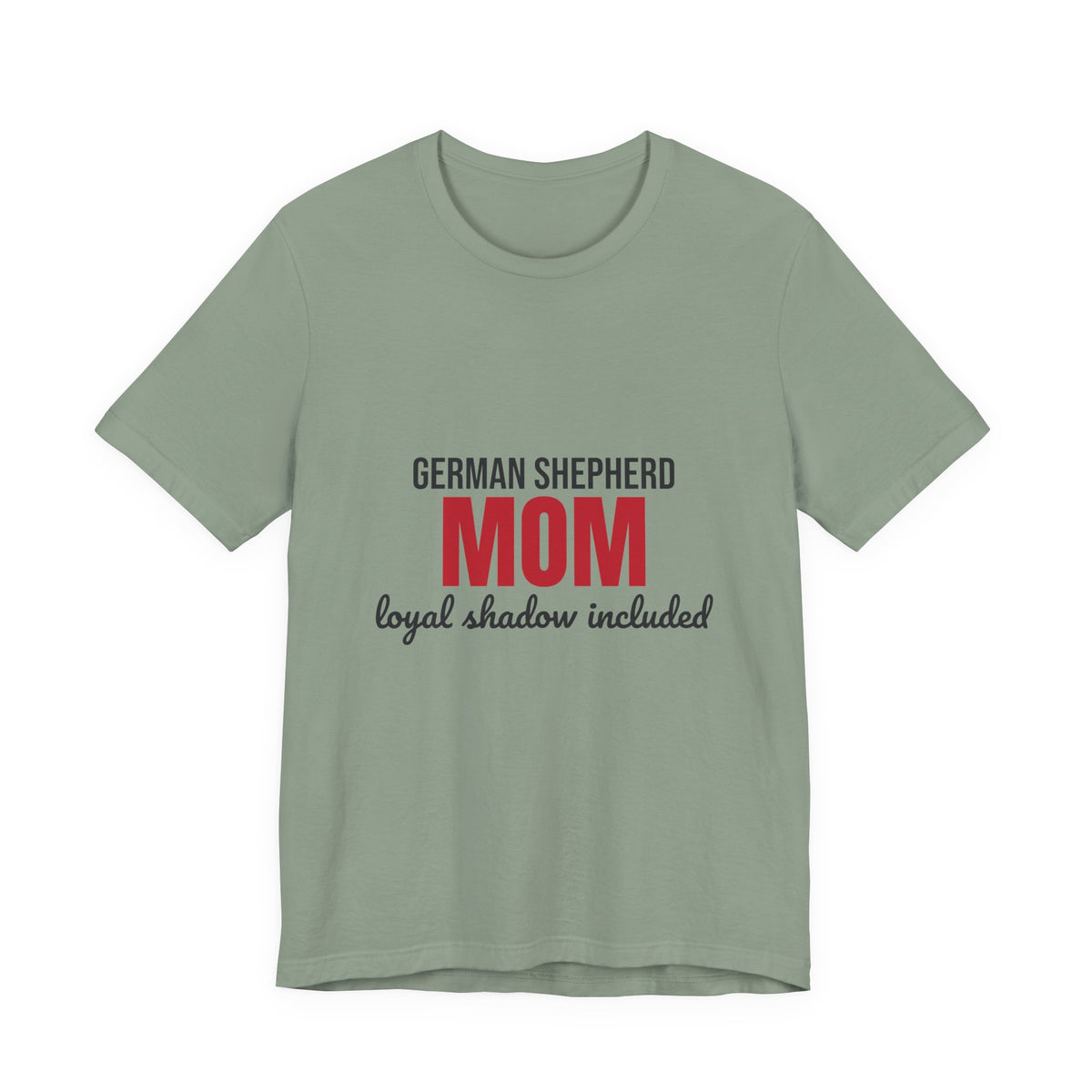 German Shepherd Mom Loyal Shadow Included Shirt, German Shepherd Mom T-Shirt, German Shepherd Lover Gift