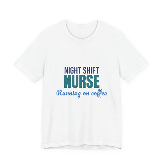 Night Shift Nurse Running on Coffee Shirt