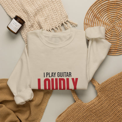 I Play Guitar Loudly Not Always Well Sweatshirt, Guitar Player Crewneck Sweatshirt