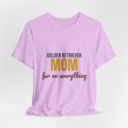 Golden Retriever Mom Fur On Everything Shirt, Golden Retriever Mom T-Shirt, Golden Retriever Lover Gift