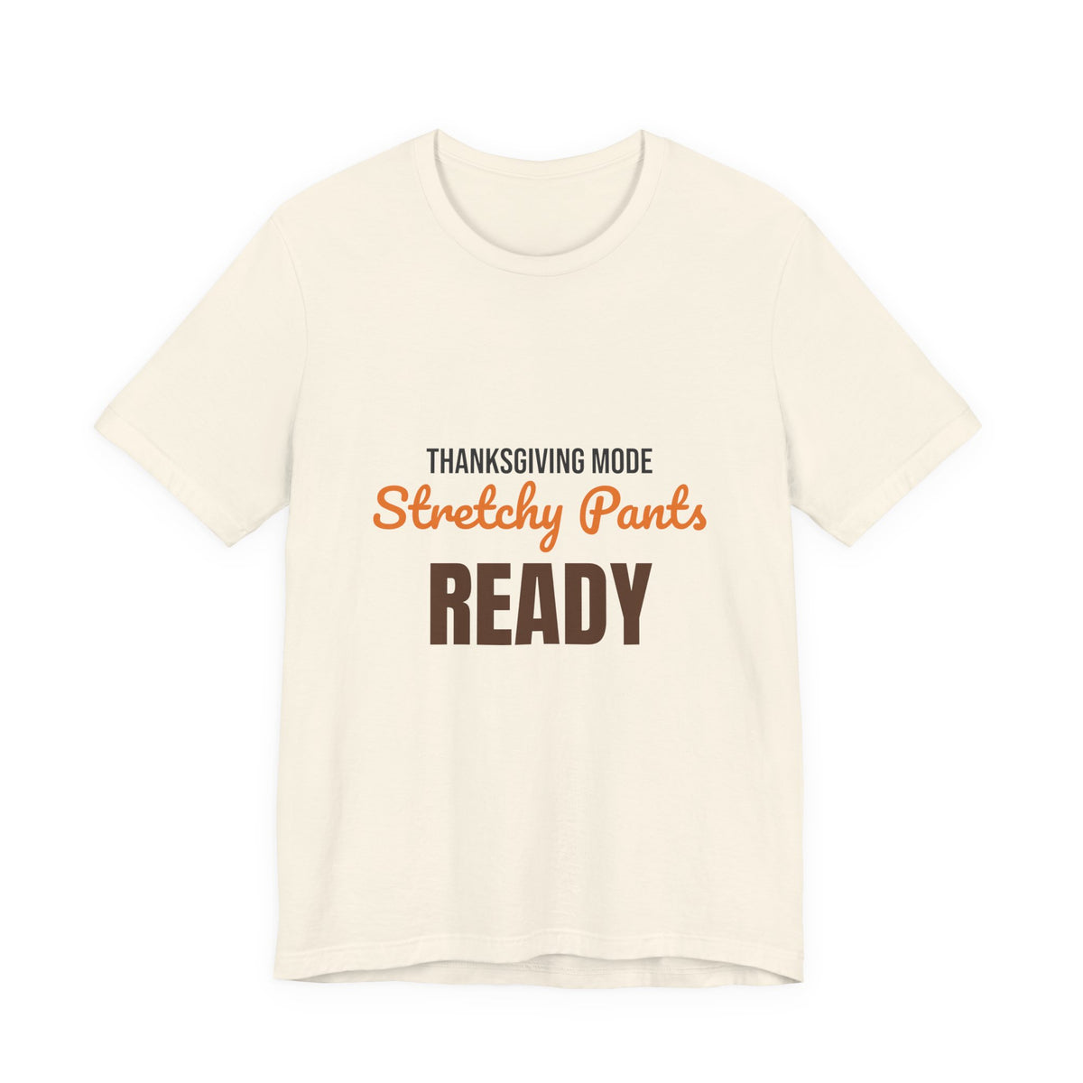 Thanksgiving Mode Stretchy Pants Ready Shirt, Stretchy Pants Ready Funny Thanksgiving T-Shirt