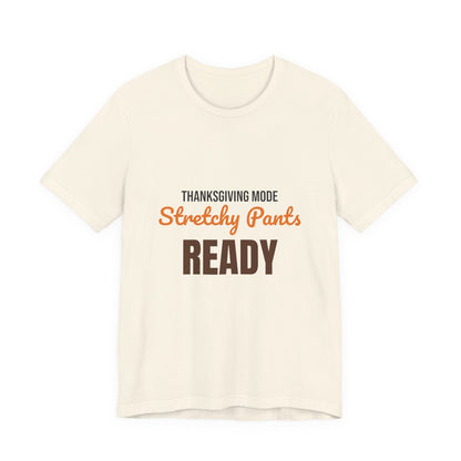 Thanksgiving Mode Stretchy Pants Ready Shirt, Stretchy Pants Ready Funny Thanksgiving T-Shirt