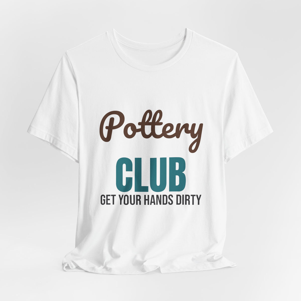 Pottery Club Get Your Hands Dirty Shirt, Pottery Club T-Shirt, Potter Gift