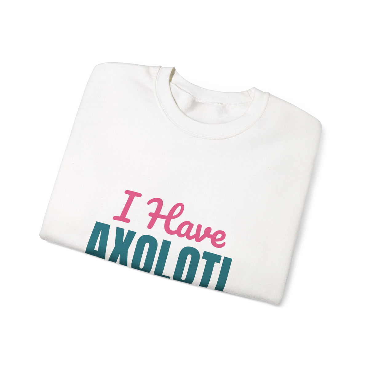 I Have Axolotl Questions Sweatshirt, Axolotl Questions Crewneck Sweatshirt