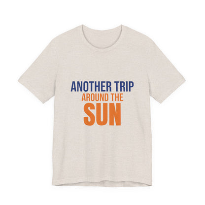 Another Trip Around the Sun Shirt, Birthday T-Shirt, Birthday Gift