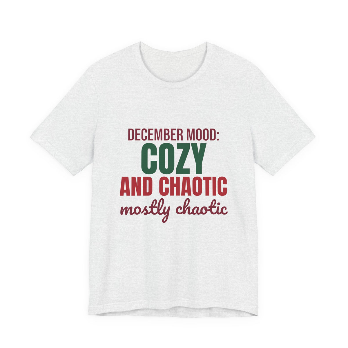 December Mood Cozy and Chaotic Mostly Chaotic Shirt, Funny Christmas T-Shirt, Funny Christmas Gift