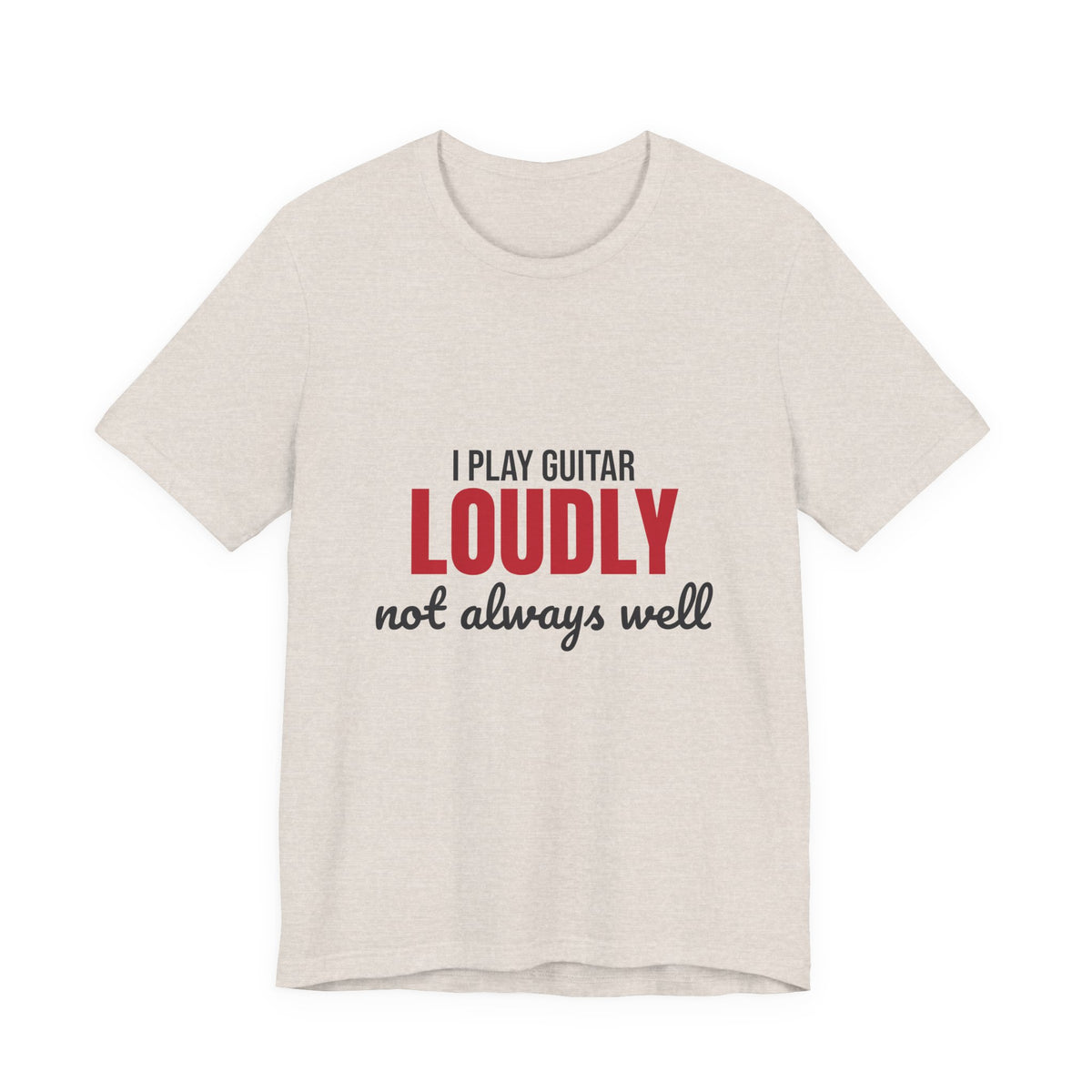 I Play Guitar Loudly Not Always Well Shirt, I Play Guitar Loudly Funny T-Shirt