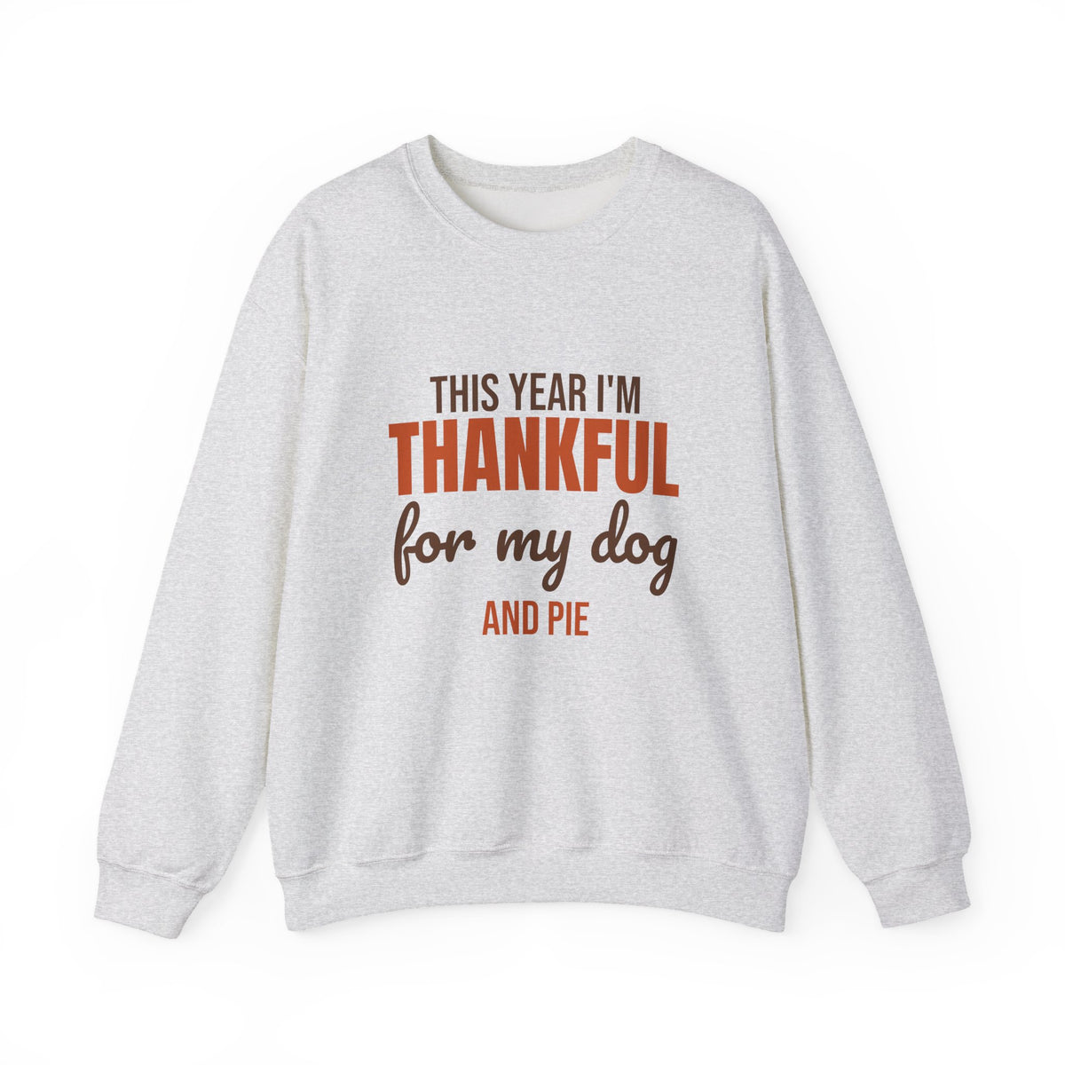 This Year I'm Thankful for My Dog and Pie Sweatshirt, Dog Lover Thanksgiving Crewneck Sweatshirt
