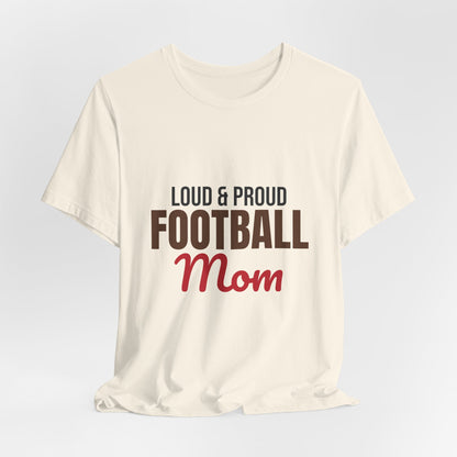 Loud and Proud Football Mom Shirt, Football Mom T-Shirt, Game Day Tee