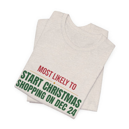 Most Likely To Start Christmas Shopping On Dec 24 Shirt, Matching Family Christmas T-Shirt, Funny Holiday Tee