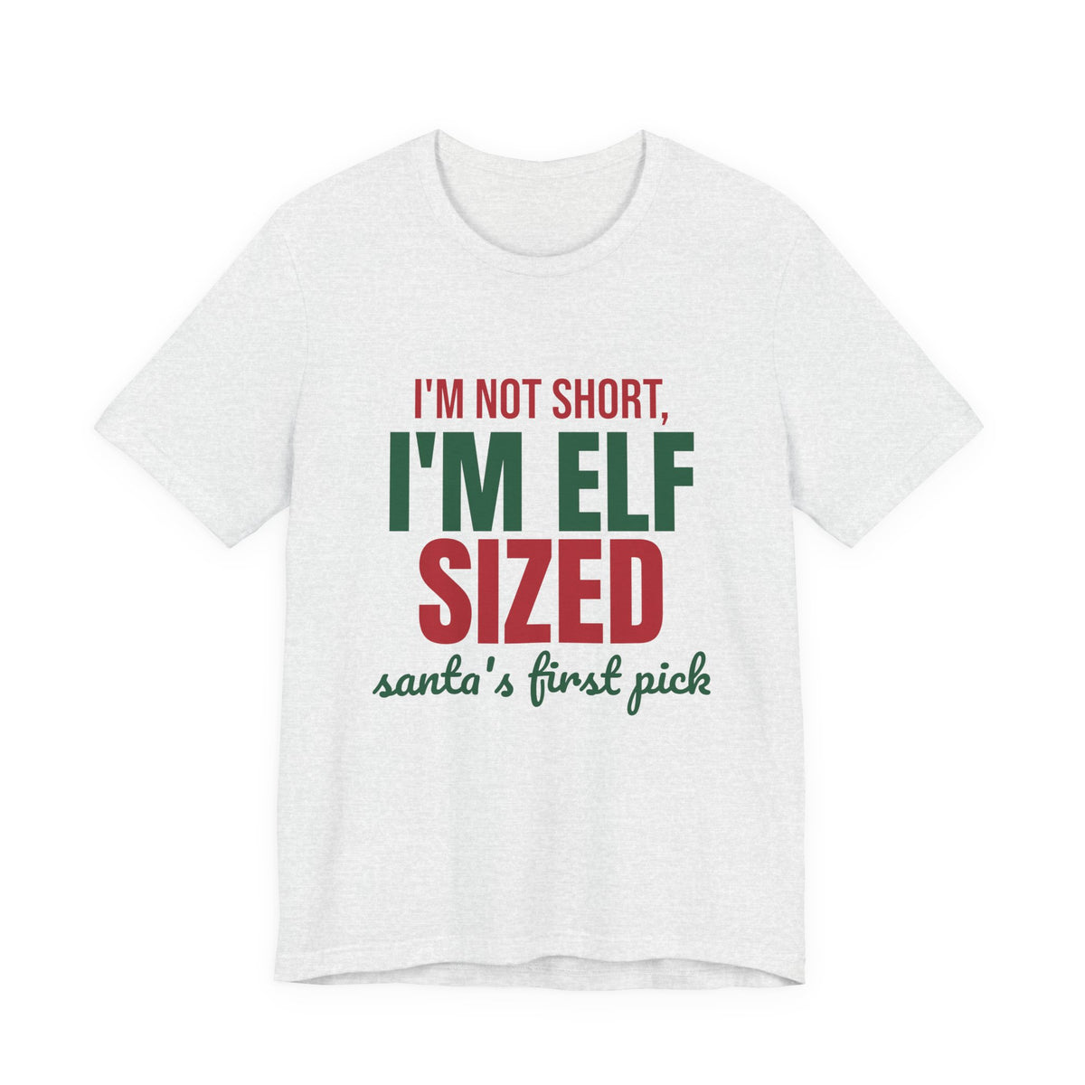 I'm Not Short I'm Elf Sized Santa's First Pick Shirt, Funny Elf T-Shirt, Funny Elf Gift