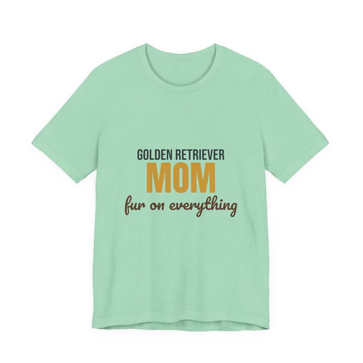 Golden Retriever Mom Fur On Everything Shirt, Golden Retriever Mom T-Shirt, Golden Retriever Lover Gift