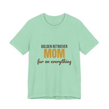 Golden Retriever Mom Fur On Everything Shirt, Golden Retriever Mom T-Shirt, Golden Retriever Lover Gift
