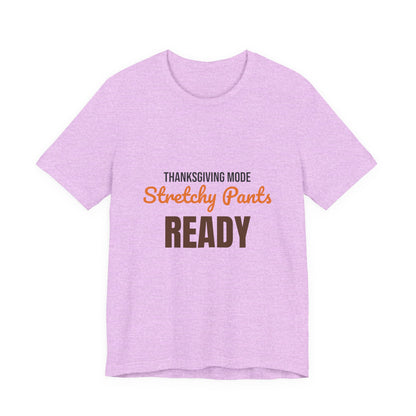 Thanksgiving Mode Stretchy Pants Ready Shirt, Stretchy Pants Ready Funny Thanksgiving T-Shirt