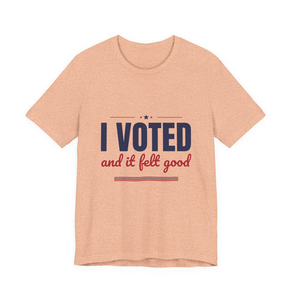 I Voted and It Felt Good Shirt, I Voted T-Shirt, Election Day Tee