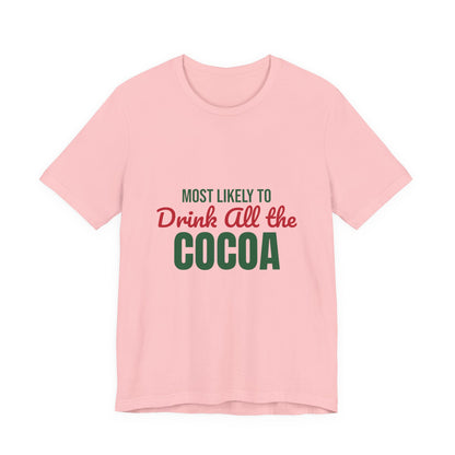 Most Likely to Drink All the Cocoa Shirt, Most Likely to Drink All the Cocoa T-Shirt, Family Christmas