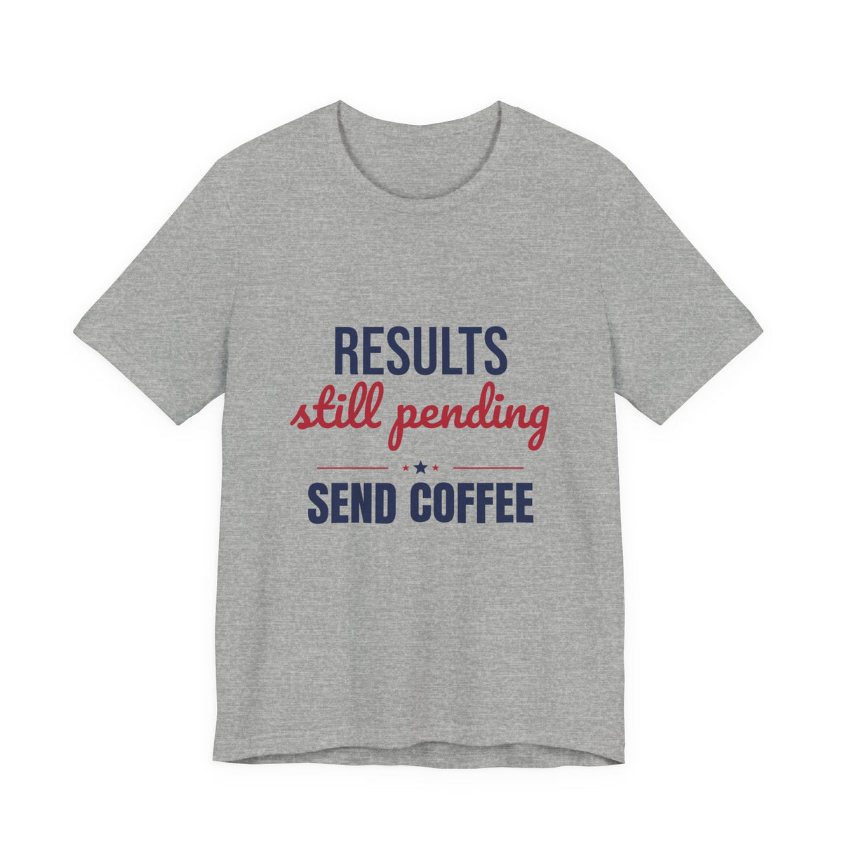 Results Still Pending Send Coffee Shirt, Funny Election Results T-Shirt