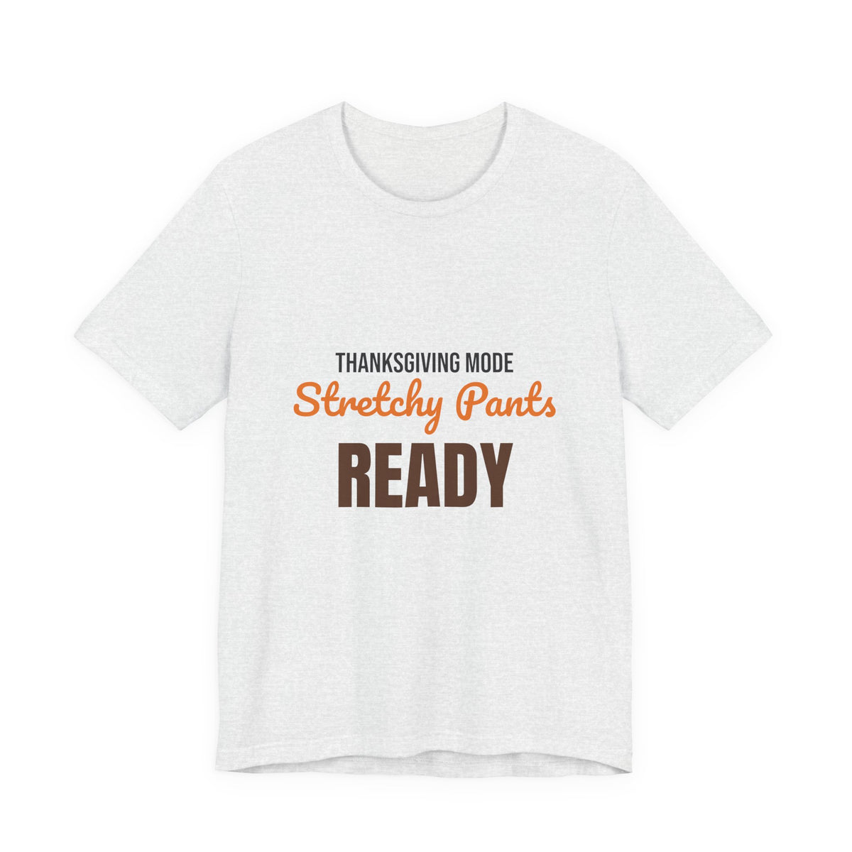 Thanksgiving Mode Stretchy Pants Ready Shirt, Stretchy Pants Ready Funny Thanksgiving T-Shirt