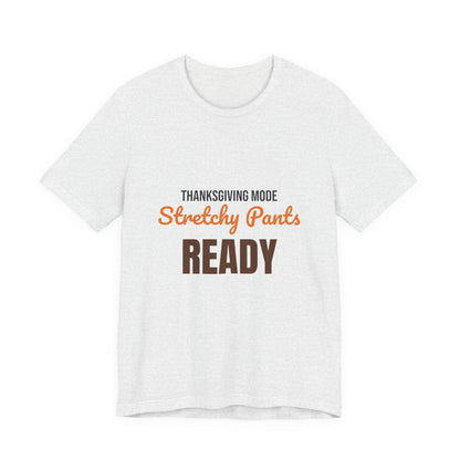 Thanksgiving Mode Stretchy Pants Ready Shirt, Stretchy Pants Ready Funny Thanksgiving T-Shirt