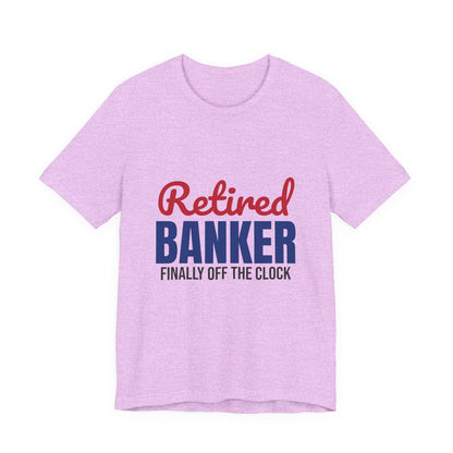 Retired Banker Finally Off the Clock Shirt, Banker Retirement T-Shirt, Retired Banker Gift