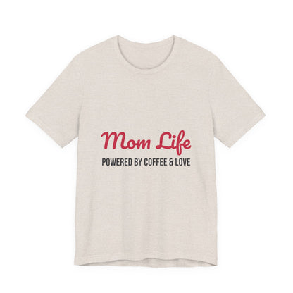 Mom Life Powered by Coffee and Love Shirt, Mom Life T-Shirt, Gift for Mom