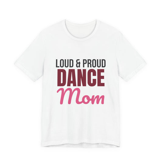 Loud and Proud Dance Mom Shirt