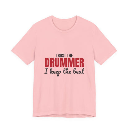 Trust the Drummer I Keep the Beat Shirt, Trust the Drummer T-Shirt, Drummer Gift