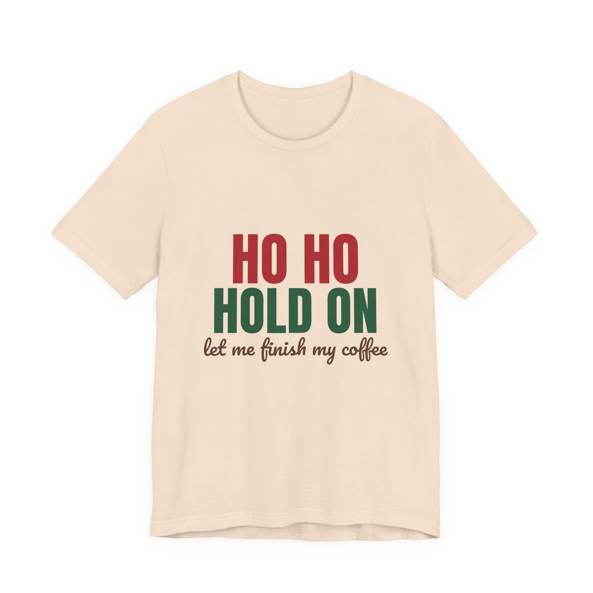 Ho Ho Hold On Let Me Finish My Coffee Shirt, Funny Christmas T-Shirt, Funny Christmas Gift