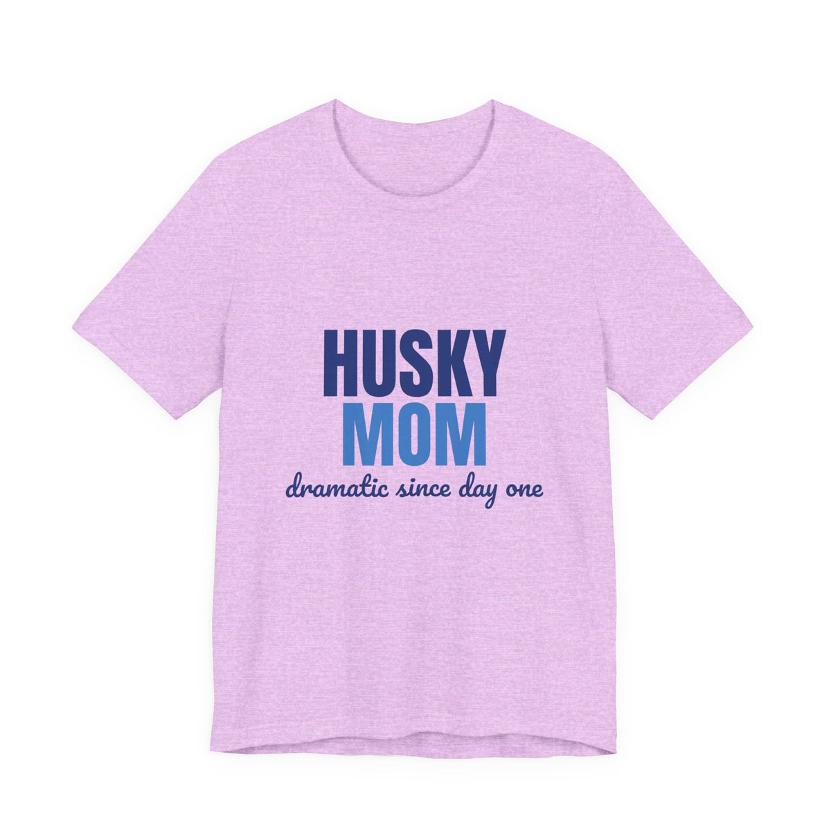 Husky Mom Dramatic Since Day One Shirt, Husky Mom T-Shirt, Husky Lover Gift