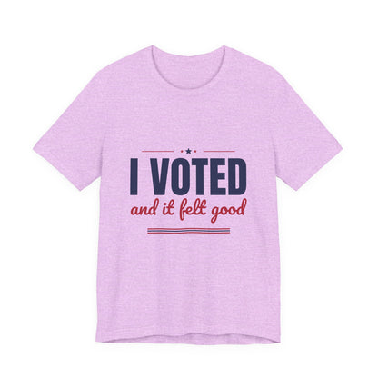 I Voted and It Felt Good Shirt, I Voted T-Shirt, Election Day Tee