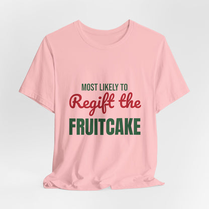 Most Likely to Regift the Fruitcake Shirt, Most Likely to Regift the Fruitcake T-Shirt, Family Christmas