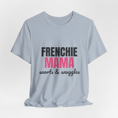 Frenchie Mama Snorts And Snuggles Shirt, Frenchie Mama T-Shirt, Frenchie Lover Gift