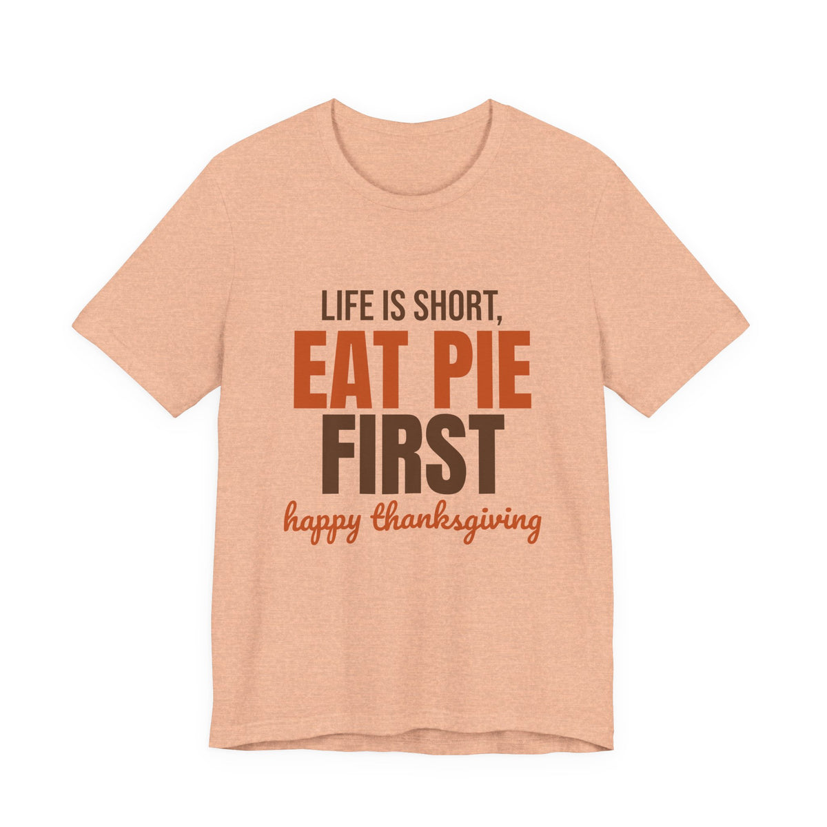 Life Is Short Eat Pie First Happy Thanksgiving Shirt, Thanksgiving Pie T-Shirt, Thanksgiving Pie Gift