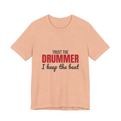 Trust the Drummer I Keep the Beat Shirt, Trust the Drummer T-Shirt, Drummer Gift