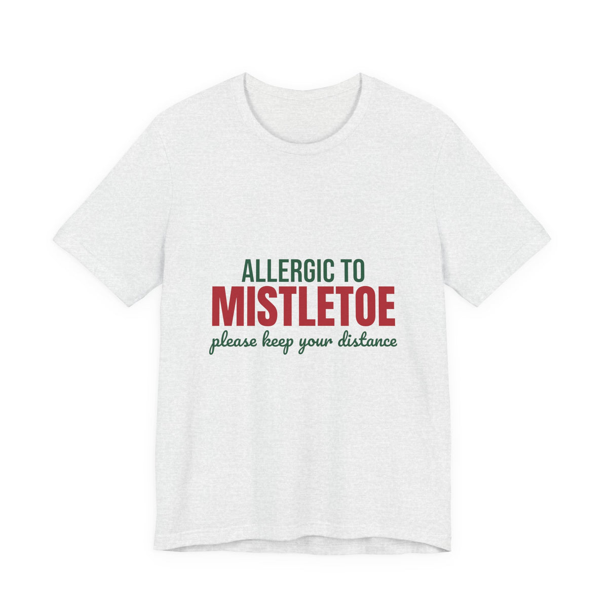 Allergic to Mistletoe Please Keep Your Distance Shirt, Funny Christmas T-Shirt, Funny Christmas Gift