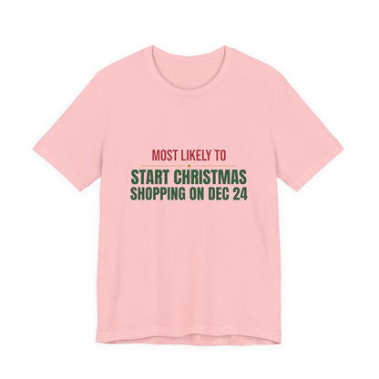 Most Likely To Start Christmas Shopping On Dec 24 Shirt, Matching Family Christmas T-Shirt, Funny Holiday Tee