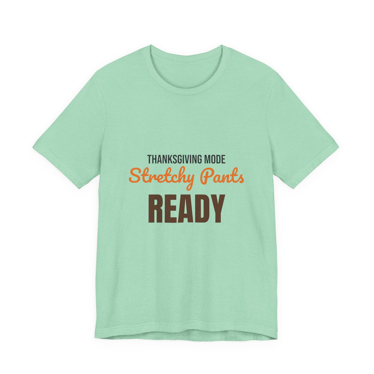 Thanksgiving Mode Stretchy Pants Ready Shirt, Stretchy Pants Ready Funny Thanksgiving T-Shirt