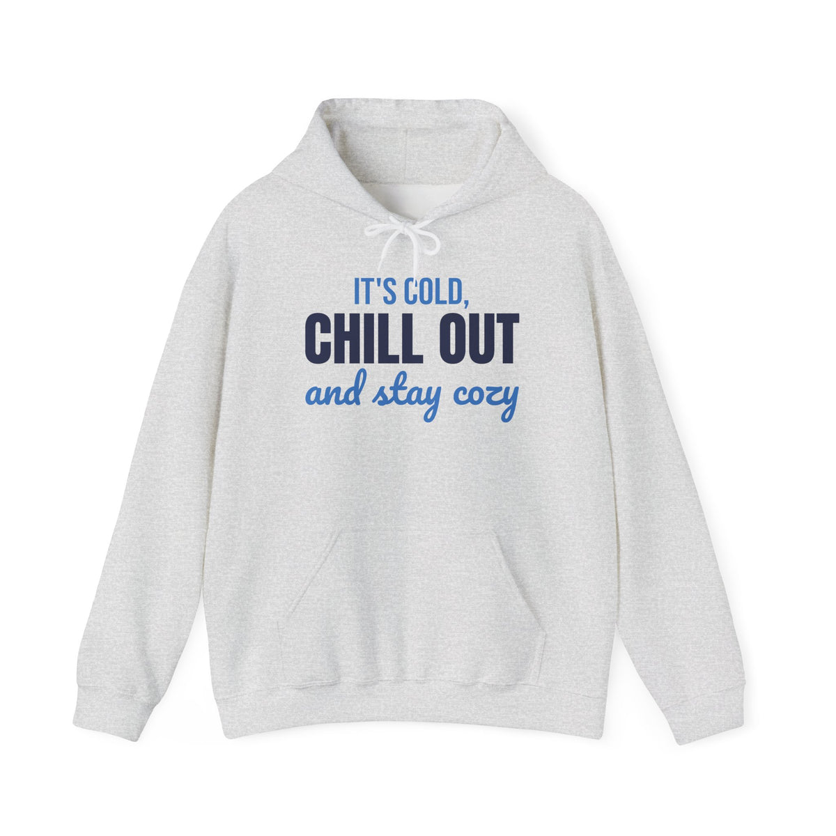 It's Cold Chill Out and Stay Cozy Hoodie, Cute Winter Hoodie
