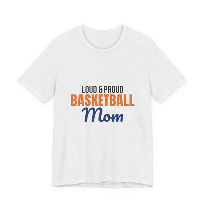 Loud and Proud Basketball Mom Shirt