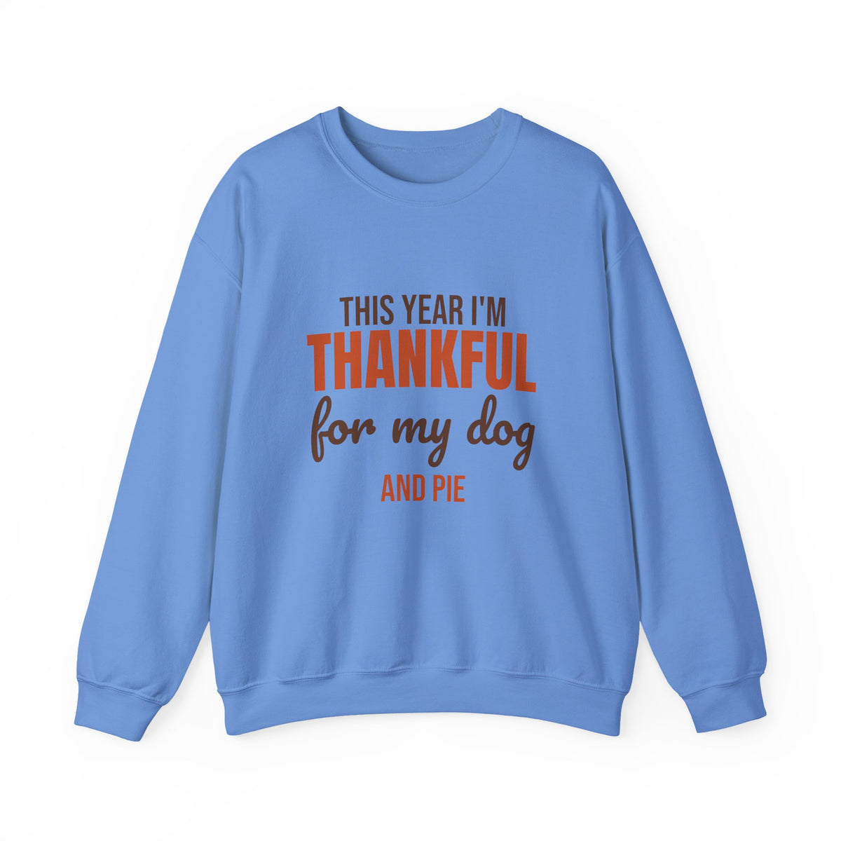 This Year I'm Thankful for My Dog and Pie Sweatshirt, Dog Lover Thanksgiving Crewneck Sweatshirt