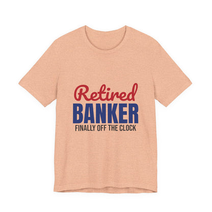 Retired Banker Finally Off the Clock Shirt, Banker Retirement T-Shirt, Retired Banker Gift
