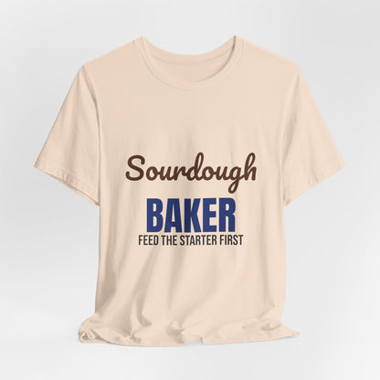 Sourdough Baker Feed the Starter First Shirt, Sourdough Baker T-Shirt, Baking Gift