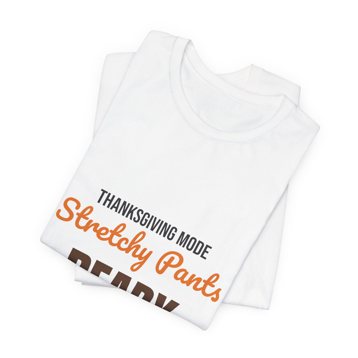 Thanksgiving Mode Stretchy Pants Ready Shirt, Stretchy Pants Ready Funny Thanksgiving T-Shirt