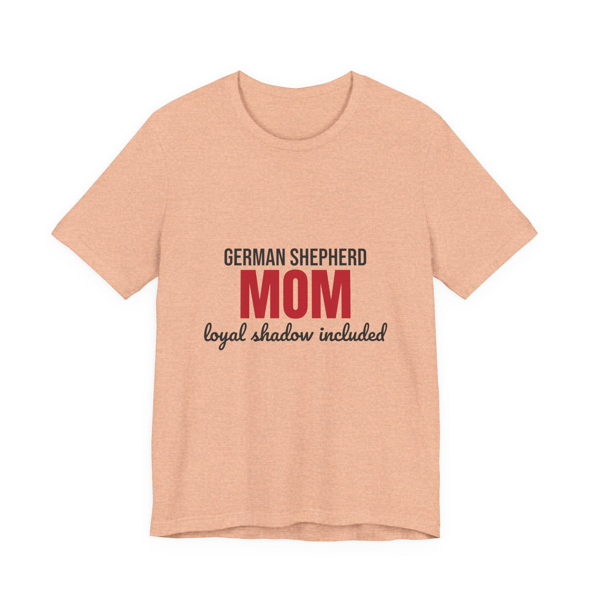 German Shepherd Mom Loyal Shadow Included Shirt, German Shepherd Mom T-Shirt, German Shepherd Lover Gift