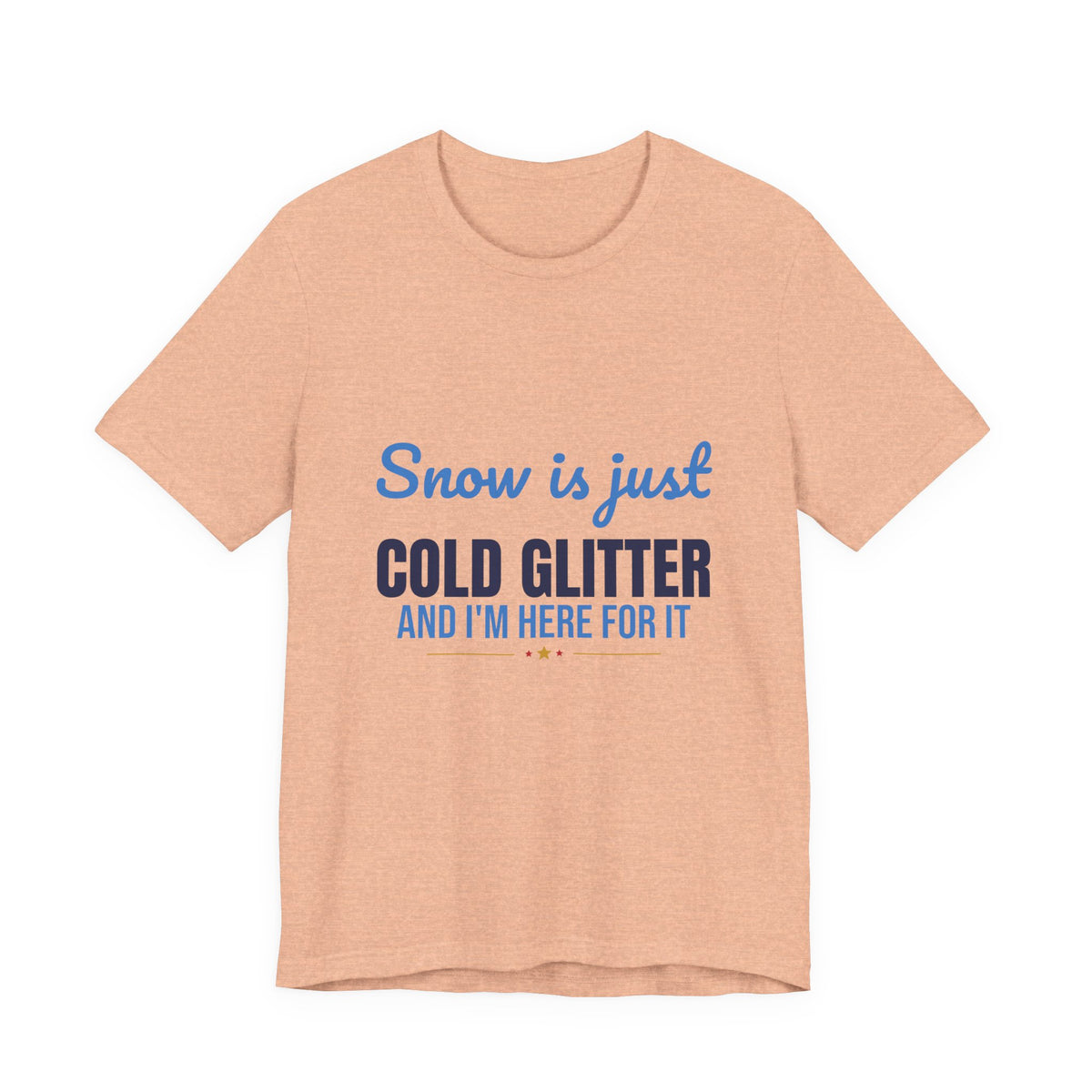 Snow Is Just Cold Glitter Shirt, Cute Winter T-Shirt, Cute Winter Gift