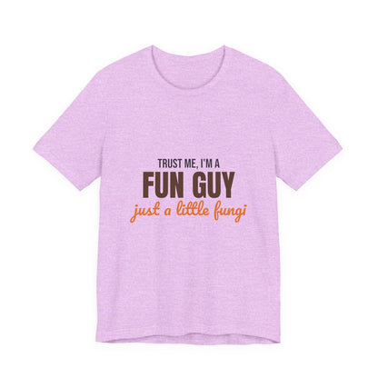 Trust Me I'm a Fun Guy Just a Little Fungi Shirt, Fun Guy Mushroom Pun T-Shirt